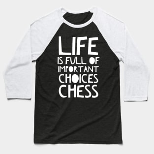 life is full of important choices chess Baseball T-Shirt